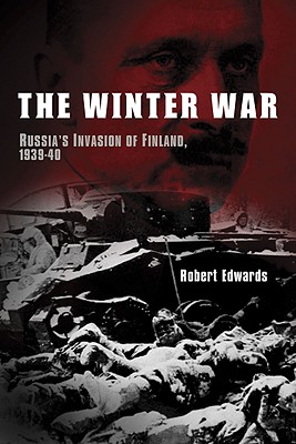 The Winter War: Russia's Invasion of Finland, 1939-1940 - Robert Edwards