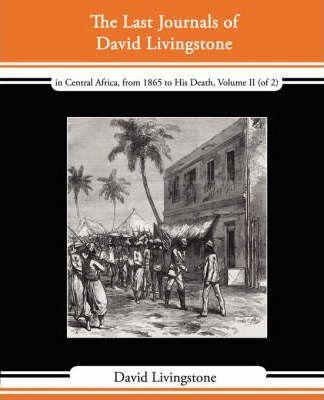 Coperta cărții 'The Last Journals of David Livingstone - In Central Africa, from 1865 to His Death, Volume II (of 2), 1869-1873'