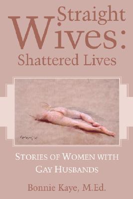 Straight Wives: Shattered Lives - M. Ed Bonnie Kaye