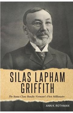 Coperta cărții 'Silas Lapham Griffith: The Santa Claus Bandit: Vermont's First Millionaire - Danby-mt Tabor Historical Society'