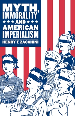 Coperta cărții 'Myth, Immorality and American Imperialism - Henry F. Zacchini'