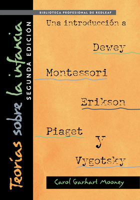 Teorías Sobre La Infancia, Segunda Edición: Una Introducción a Dewey, Montessori, Erikson, Piaget Y Vygotsky: Theories of Childhood, Second Edition (S - Carol Garhart Mooney