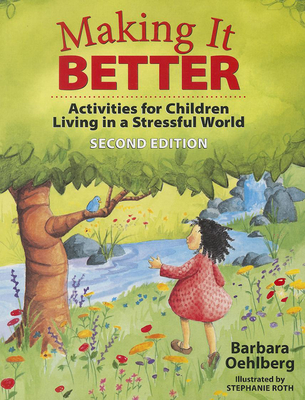Making It Better: Activities for Children Living in a Stressful World - Barbara Oehlberg