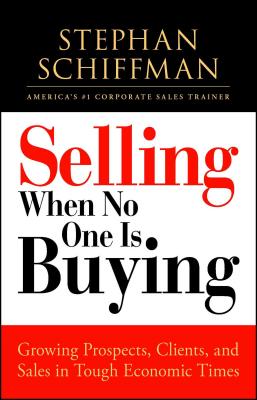 Selling When No One Is Buying: Growing Prospects, Clients, and Sales in Tough Economic Times - Stephan Schiffman