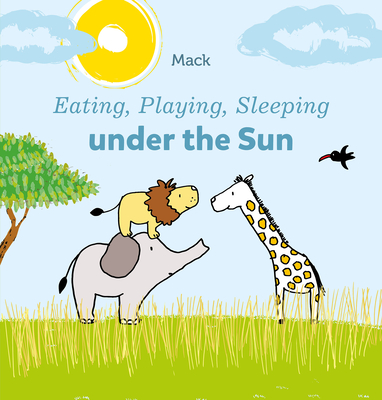 Eating, Playing, Sleeping Under the Sun - Mack Van Gageldonk