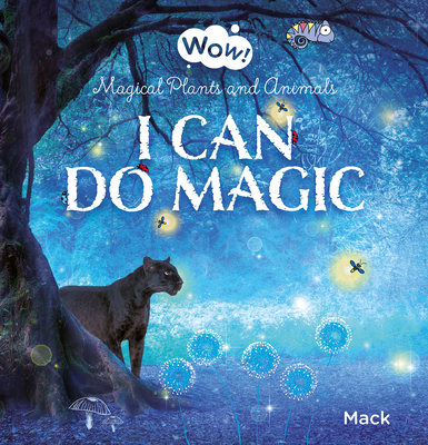 I Can Do Magic. Magical Plants and Animals - Mack Van Gageldonk