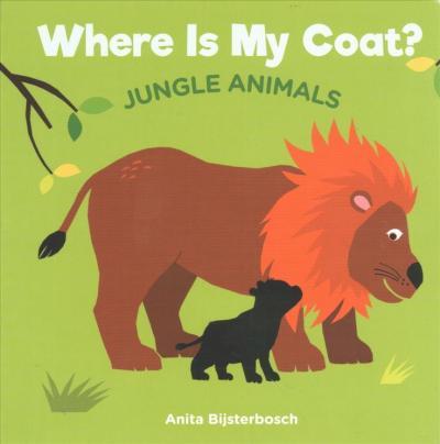 Where Is My Coat?: Jungle Animals - Anita Bijsterbosh