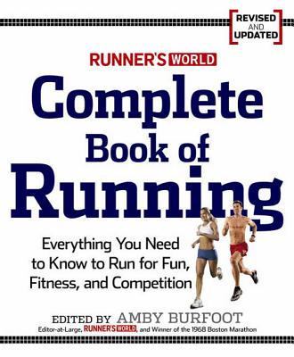 Runner's World Complete Book of Running: Everything You Need to Run for Weight Loss, Fitness, and Competition - Amby Burfoot