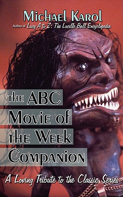 The ABC Movie of the Week Companion: A Loving Tribute to the Classic Series - Michael Karol