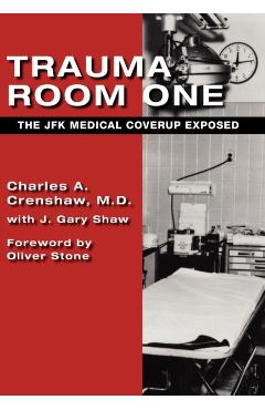 Trauma Room One: The JFK Medical Coverup Exposed - Charles A. Crenshaw