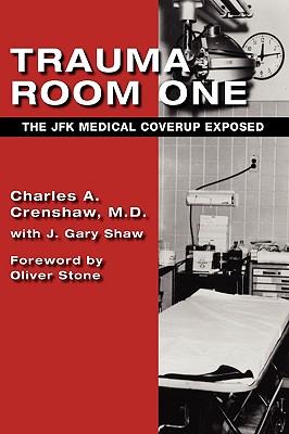 Trauma Room One: The JFK Medical Coverup Exposed - Charles A. Crenshaw
