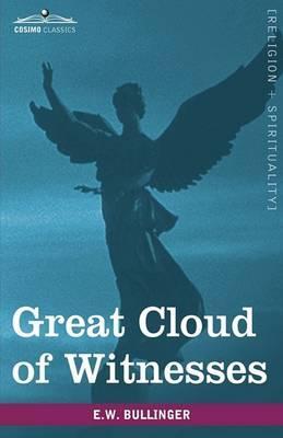 Great Cloud of Witnesses: A Series of Papers on Hebrews XI - E. W. Bullinger