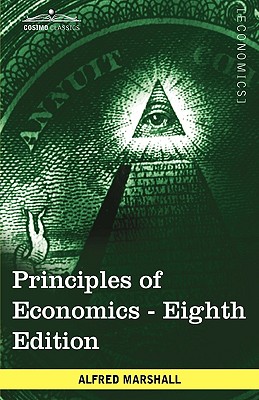 Principles of Economics: Unabridged Eighth Edition - Alfred Marshall