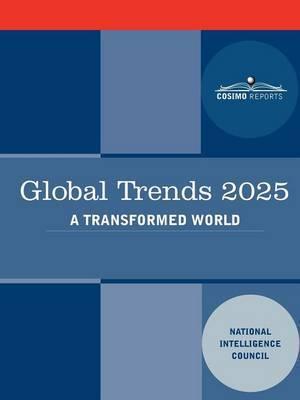 Global Trends 2025: Global Trends 2025: A Transformed World - Intellige National Intelligence Council