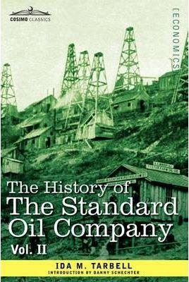 The History of the Standard Oil Company, Vol. II (in Two Volumes) - Ida M. Tarbell