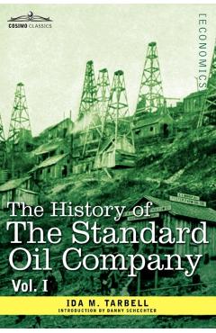 The History of the Standard Oil Company, Vol. I (in Two Volumes) - Ida M. Tarbell