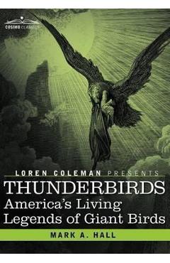 Coperta cărții 'Thunderbirds: America's Living Legends of Giant Birds - Mark A. Hall'