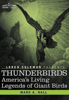 Coperta cărții 'Thunderbirds: America's Living Legends of Giant Birds - Mark A. Hall'