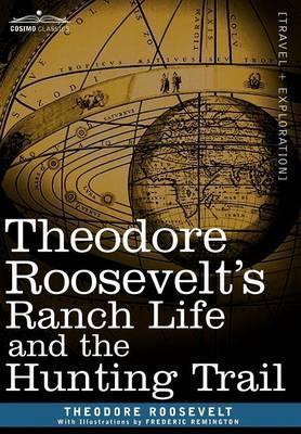 Theodore Roosevelt's Ranch Life and the Hunting Trail - Theodore Roosevelt