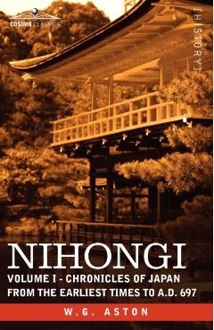 Nihongi: Volume I - Chronicles of Japan from the Earliest Times to A.D. 697 - W. G. Aston