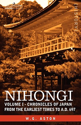 Nihongi: Volume I - Chronicles of Japan from the Earliest Times to A.D. 697 - W. G. Aston
