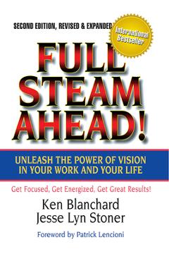 Poza produsului Full Steam Ahead!: Unleash the Power of Vision in Your Work and Your Life - Ken Blanchard