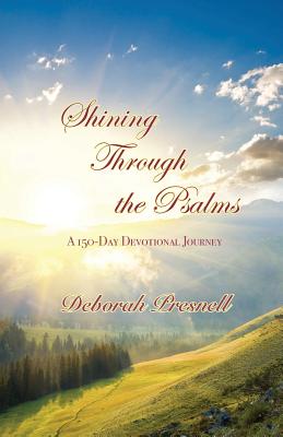 Shining Through the Psalms: A 150-Day Devotional Journey - Deborah Presnell