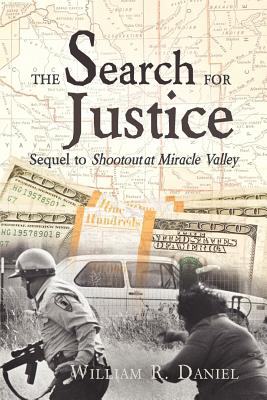 The Search for Justice: Sequel to Shootout at Miracle Valley - William R. Daniel