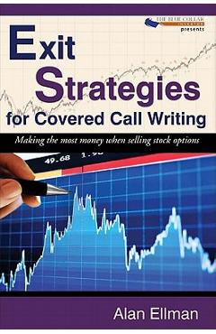 Coperta cărții 'Exit Strategies for Covered Call Writing: Making the most money when selling stock options - Alan Ellman'