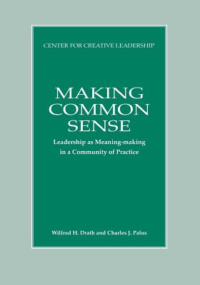 Making Common Sense: Leadership as Meaning-making in a Community of Practice - Wilfred H. Drath