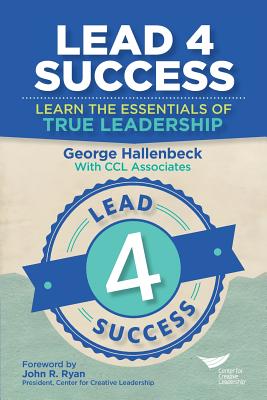 Lead 4 Success: Learn The Essentials Of True Leadership - George Hallenbeck