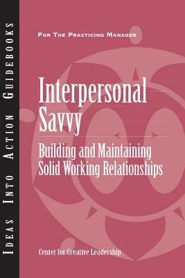 Interpersonal Savvy: Building and Maintaining Solid Working Relationships - Ccl