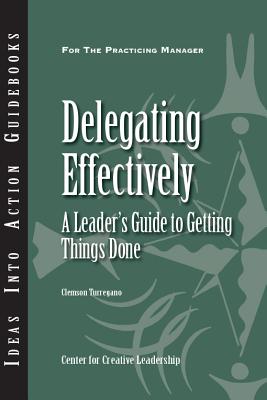 Delegating Effectively: A Leader's Guide to Getting Things Done - Clemson Turregano