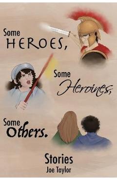 Coperta cărții 'Some Heroes, Some Heroines, Some Others. - Joe Taylor'