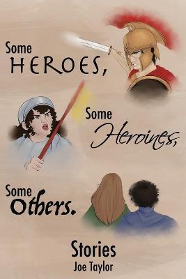 Coperta cărții 'Some Heroes, Some Heroines, Some Others. - Joe Taylor'