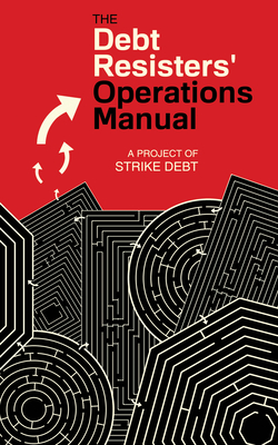 Debt Resisters' Operations Manual - Strike Debt Strike Debt