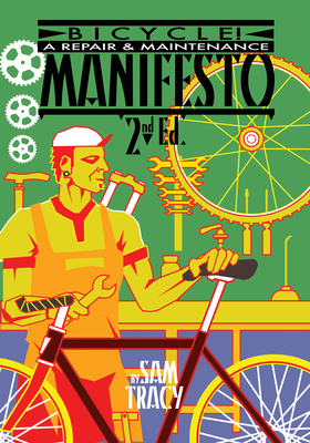 Bicycle!: A Repair & Maintenance Manifesto - Sam Tracy Sam