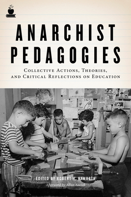 Anarchist Pedagogies: Collective Actions, Theories, and Critical Reflections on Education - Robert H. Haworth