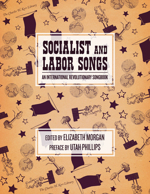 Socialist and Labor Songs: An International Revolutionary Songbook - Elizabeth Morgan