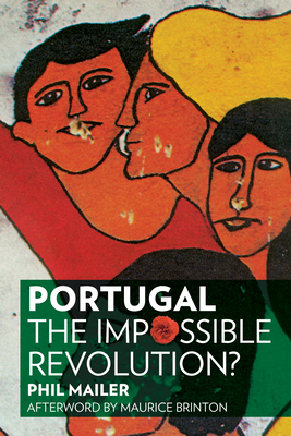 Portugal: The Impossible Revolution? - Phil Mailer