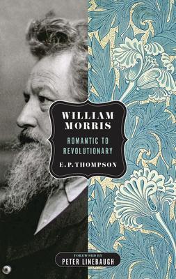 William Morris: Romantic to Revolutionary - E. P. Thompson