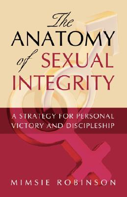 The Anatomy of Sexual Integrity - Mimsie Robinson