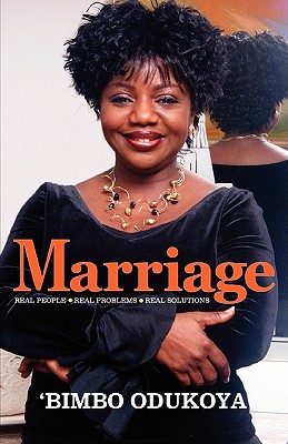 Marriage: Real People, Real Problems, Real Solutions - Bimbo Odukoya