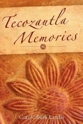 Tecozautla Memories - Carole Bush Landis