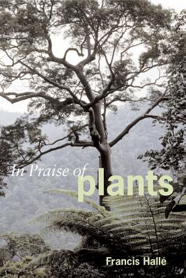 In Praise of Plants - Francis Halle