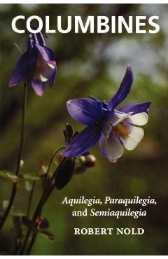 Poza produsului Columbines: Aquilegia, Paraquilegia, and Semiaquilegia - Robert Nold