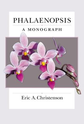 Phalaenopsis: A Monograph - Eric Christenson