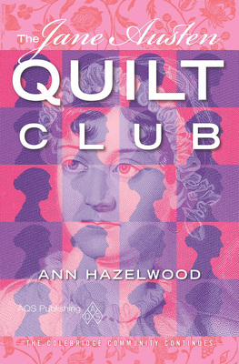 The Jane Austen Quilt Club: Colebridge Community Series Book 4 of 7 - Ann Hazelwood
