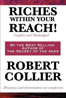 Riches Within Your Reach! Complete and Unabridged - Robert Collier