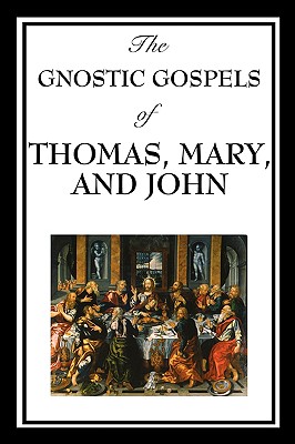 The Gnostic Gospels of Thomas, Mary, and John - D. Ric Thomas